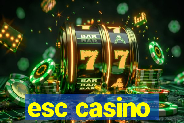 esc casino